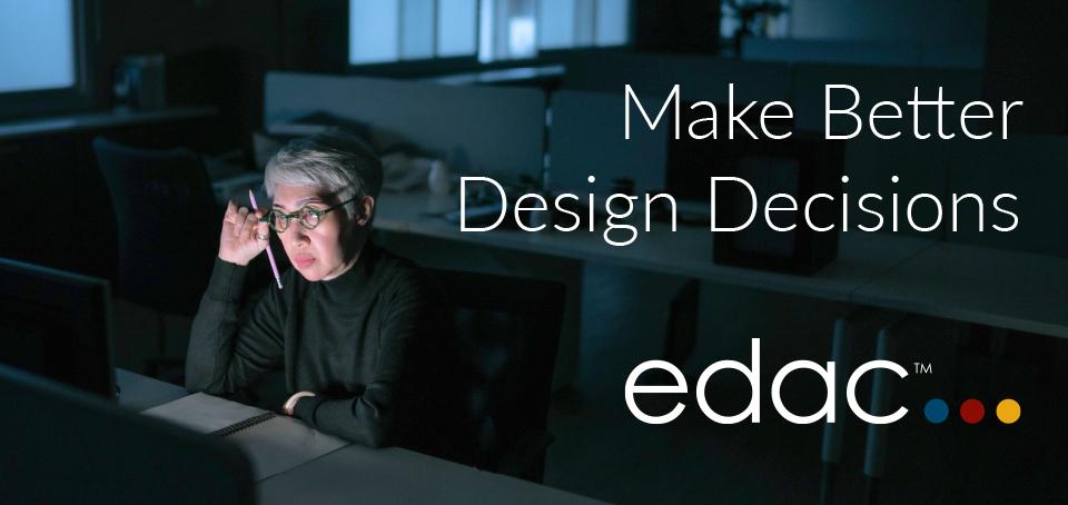 Make Better Design Decisions. EDAC.